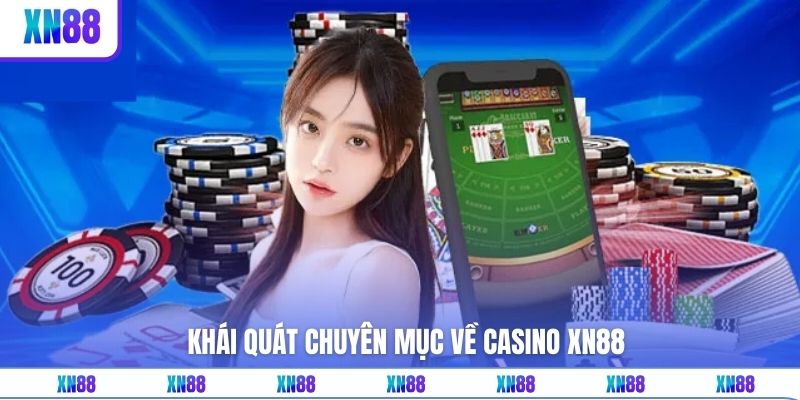 Khái quát chuyên mục về casino XN88