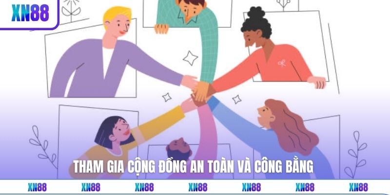 Tham gia cộng đồng an toàn và công bằng